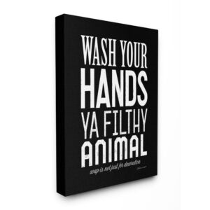 The Stupell Home Decor Collection Wash Your Hands Ya Filthy Animal Black and White Bold Typography Super Canvas Wall Art
